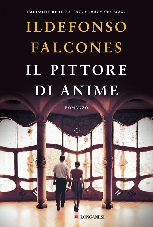 Ildefonso Falcones: Il pittore di anime (Italiano language, 2019, Longanesi)