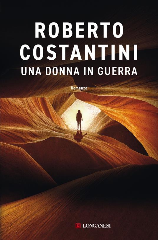 Roberto Costantini: Una donna in guerra (Italiano language, 2021, Longanesi)