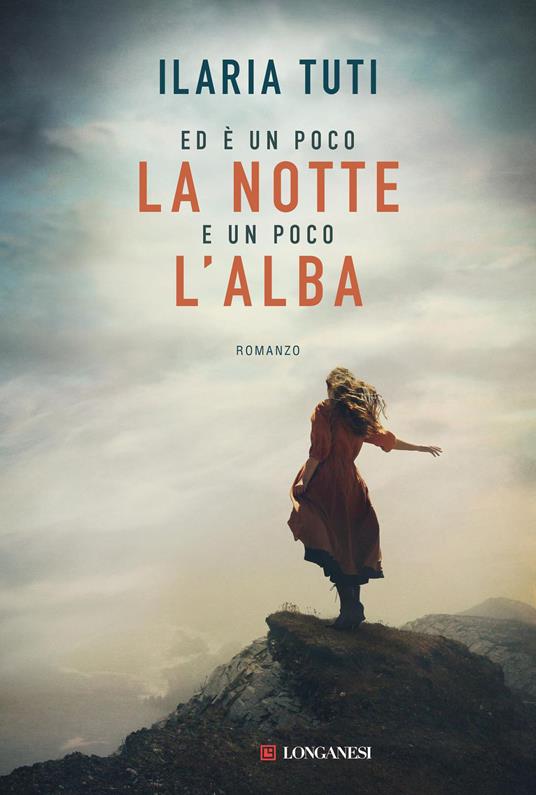 Ilaria Tuti: Ed è un poco la notte e un poco l’alba (EBook, italiano language, Longanesi)
