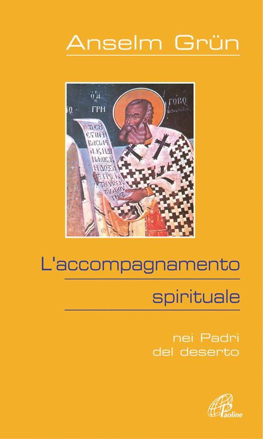 Anselm Grün: L'accompagnamento spirituale. Nei Padri del deserto (Paperback, Italiano language, 2005, Paoline Editoriale Libri)
