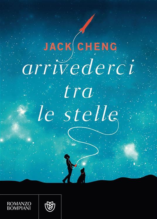 Jack Cheng: Arrivederci tra le stelle (Paperback, Italiano language, 2017, Bompiani)