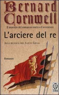 Bernard Cornwell: L'arciere del re (Italiano language, 2003, TEA)