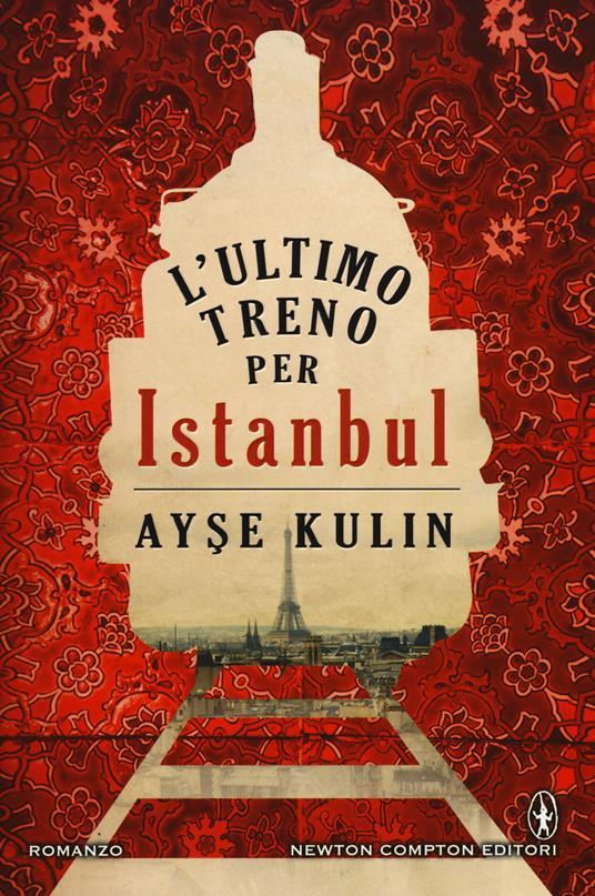 Ayşe Kulin: L'ultimo treno per Istanbul (Italiano language, 2015, Newton Compton Editori)