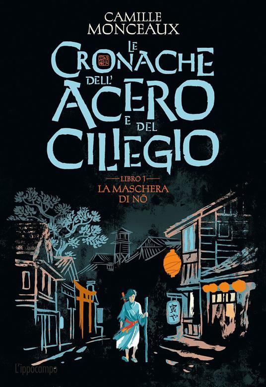 Camille Monceaux: La maschera del Nō (Le cronache dell'acero e del ciliegio, #1) (Italiano language, 2021)