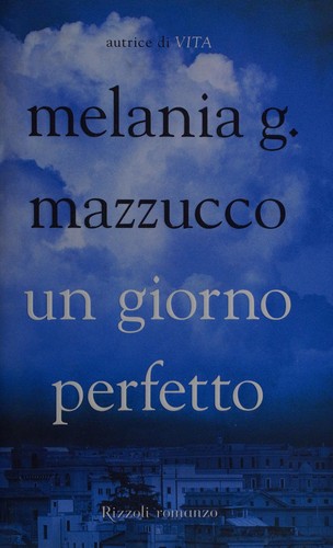 Melania Mazzucco: Un giorno perfetto (Italian language, 2005, Rizzoli)