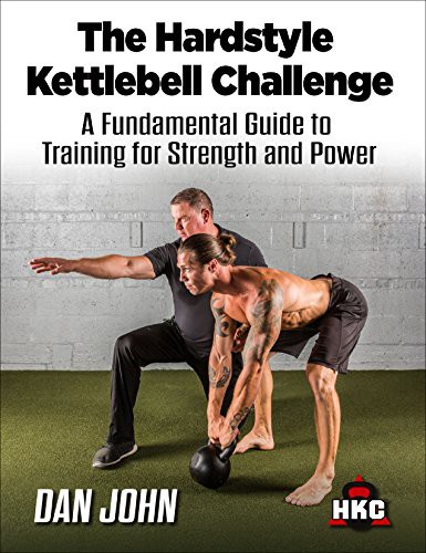 Mark Fisher, Dan John, Mary Carol Fitzgerald: The Hardstyle Kettlebell Challenge, A Fundamental Guide To Training For Strength And Power (Paperback, 2017, Dragon Door Publications)