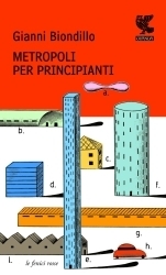 Gianni Biondillo: Metropoli per principianti (Italiano language, 2008, Guanda)