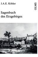 Johann August Ernst Köhler: Sagenbuch des Erzgebirges (German language, 1978, Olms)