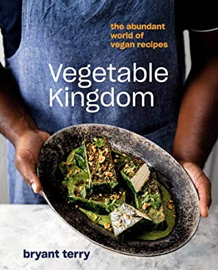 Bryant Terry: Vegetable Kingdom: The Abundant World of Vegan Recipes (2020, Ten Speed Press)