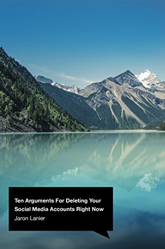 Jaron Lanier: Ten Arguments for Deleting Your Social Media Accounts Right Now (2018, Penguin Random House)