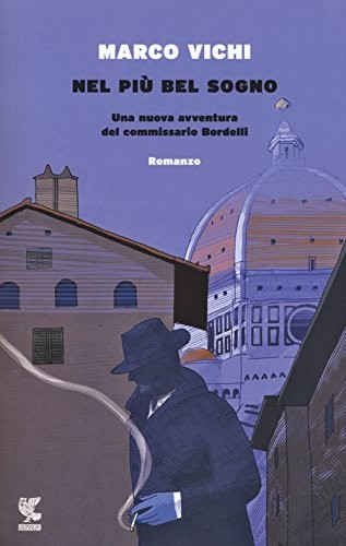Marco Vichi: Nel più bel sogno. Una nuova avventura del commissario Bordelli (Paperback, 2017, Guanda)
