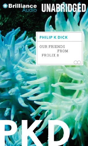 Philip K. Dick: Our Friends from Frolix 8 (AudiobookFormat, Brilliance Audio)