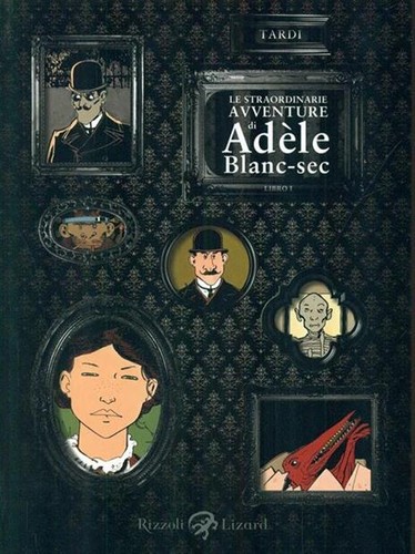 Jacques Tardi: Le straordinarie avventure di Adèle Blanc-Sec - Libro 1 (Paperback, Italian language, 2010, Rizzoli Lizard)