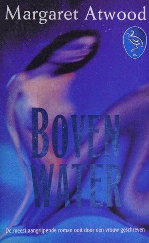 Margaret Atwood: Boven water (Dutch language, 2001, Ooievaar)