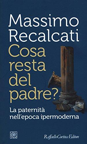 Massimo Recalcati: Cosa resta del padre? La paternità nell'epoca ipermoderna (Italian language, 2017, Raffaello Cortina Editore)