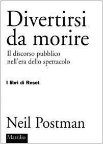 Neil Postman: Divertirsi da morire. Il discorso pubblico nell'era dello spettacolo (Italian language, 2002)
