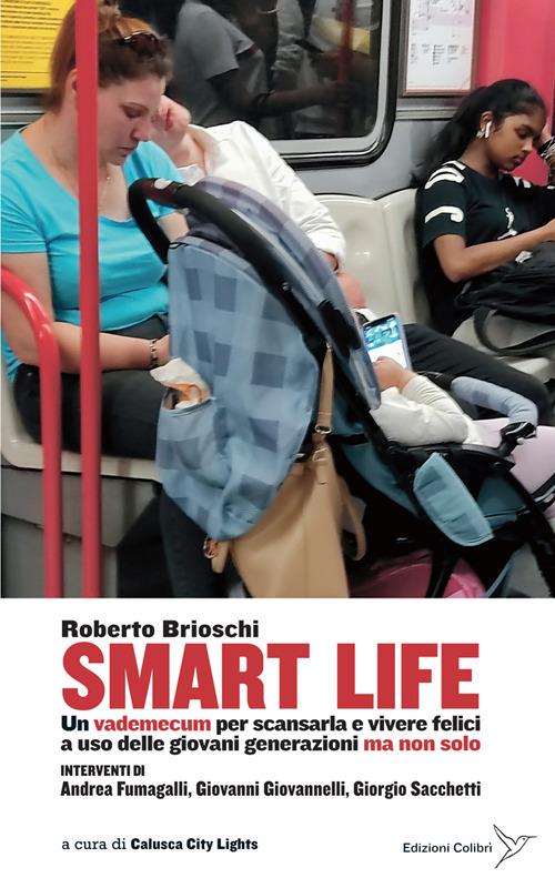 Giorgio Sacchetti, Roberto Brioschi, Andrea Fumagalli, Giovanni Giovannelli: Smart Life (Hardcover, Italiano language, 2025, Colibrì)