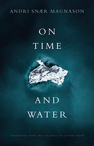 Andri Snær Magnason, Lytton Smith: On Time and Water (Hardcover, 2021, Open Letter)