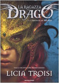 Licia Troisi: L'eredità di Thuban. La ragazza drago vol. 1 (Hardcover, Generico)