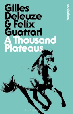 Gilles Deleuze, Félix Guattari: A Thousand Plateaus (Paperback, 2023, Bloomsbury revelations)