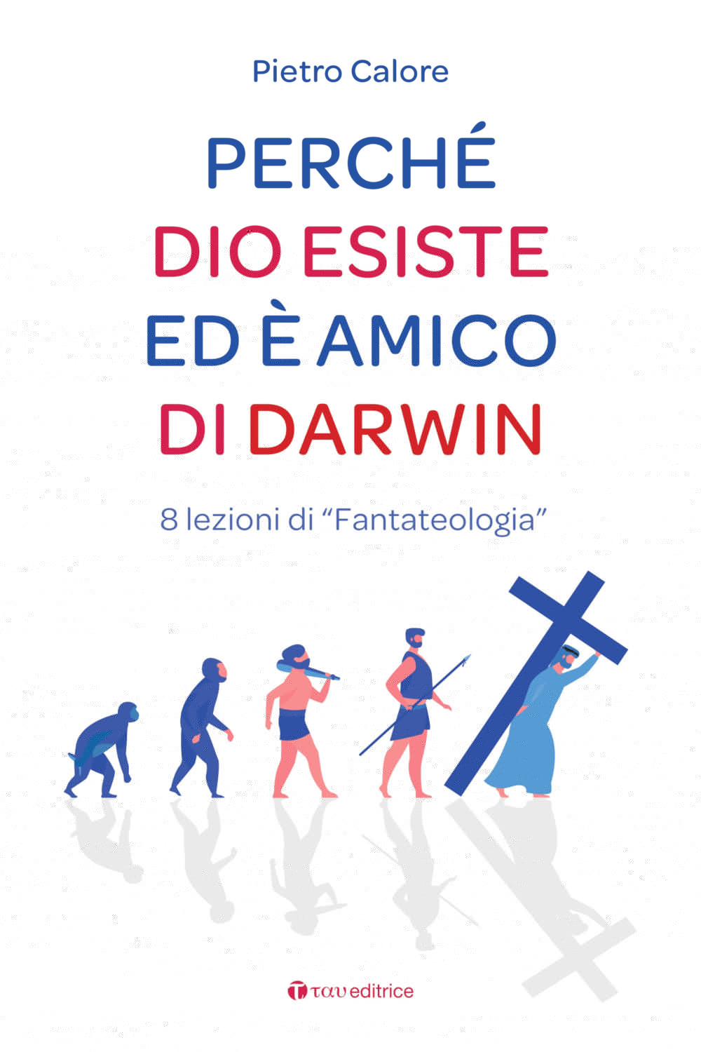 Pietro Calore: Perché Dio esiste ed è amico di Darwin (Paperback, Italiano language, 2024, Tau Editrice)