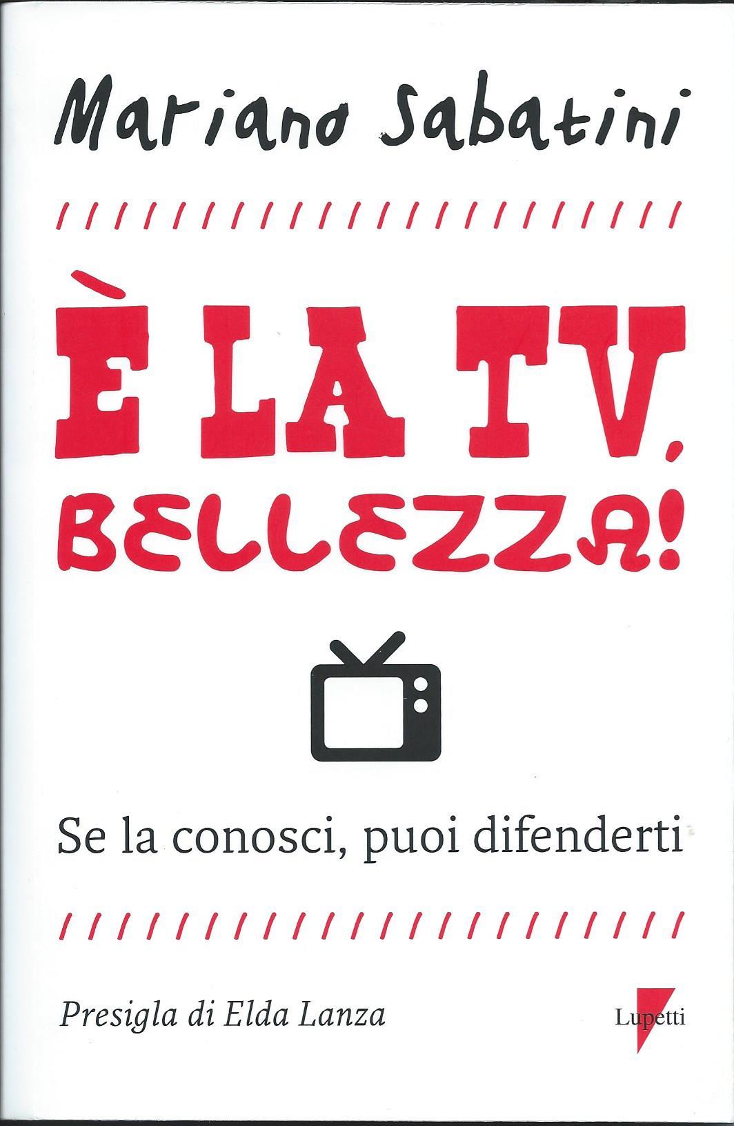 Mariano Sabatini: È la tv, bellezza! (Paperback, Italian language, 2012, Lupetti)