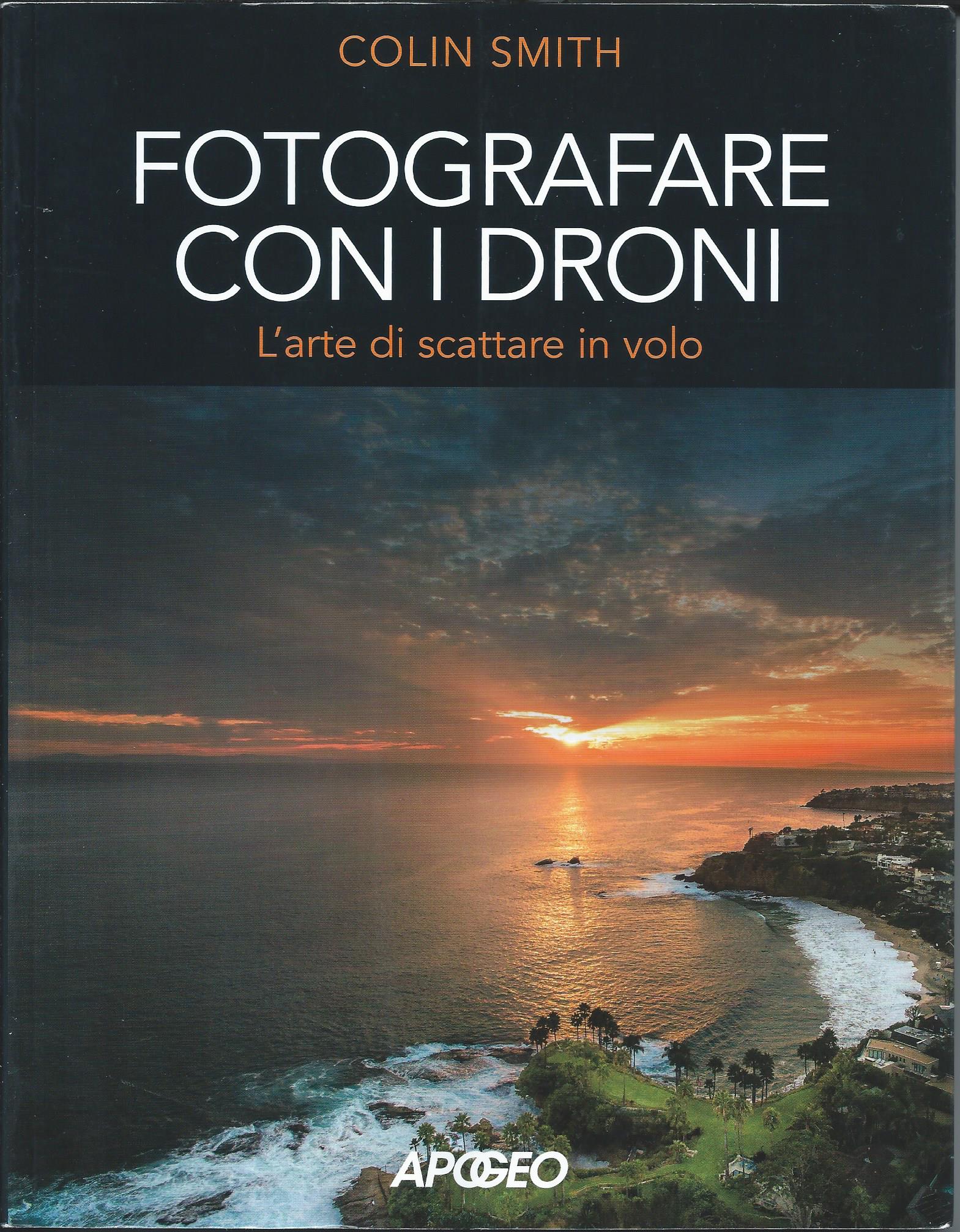 Colin Smith: Fotografare con i droni (Paperback, Italiano language, 2018, Apogeo)
