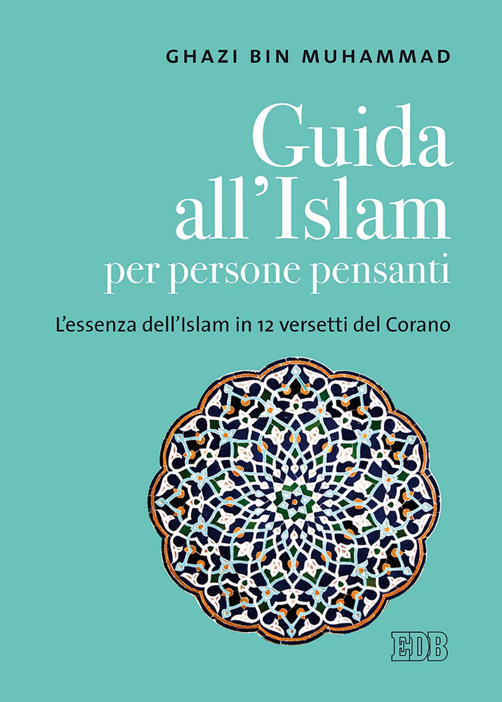 Ghāzī ibn Muḥammad Ibn Ṭalāl: Guida all'Islam per persone pensanti (Paperback, Italiano language, 2019, Centro Editorial Dehoniano)