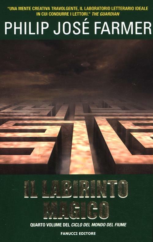 Philip José Farmer: Il labirinto magico (2012, Fanucci Editore)