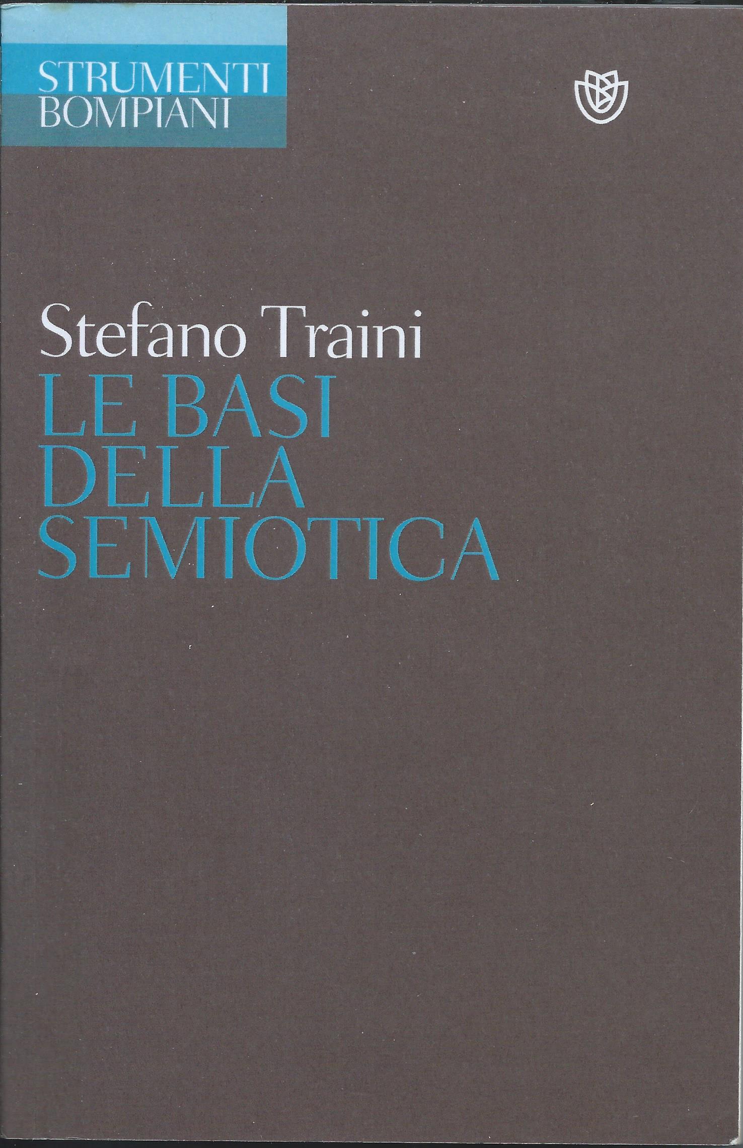 Stefano Traini: Le basi della semiotica (Paperback, Italian language, 2013, Bompiani)