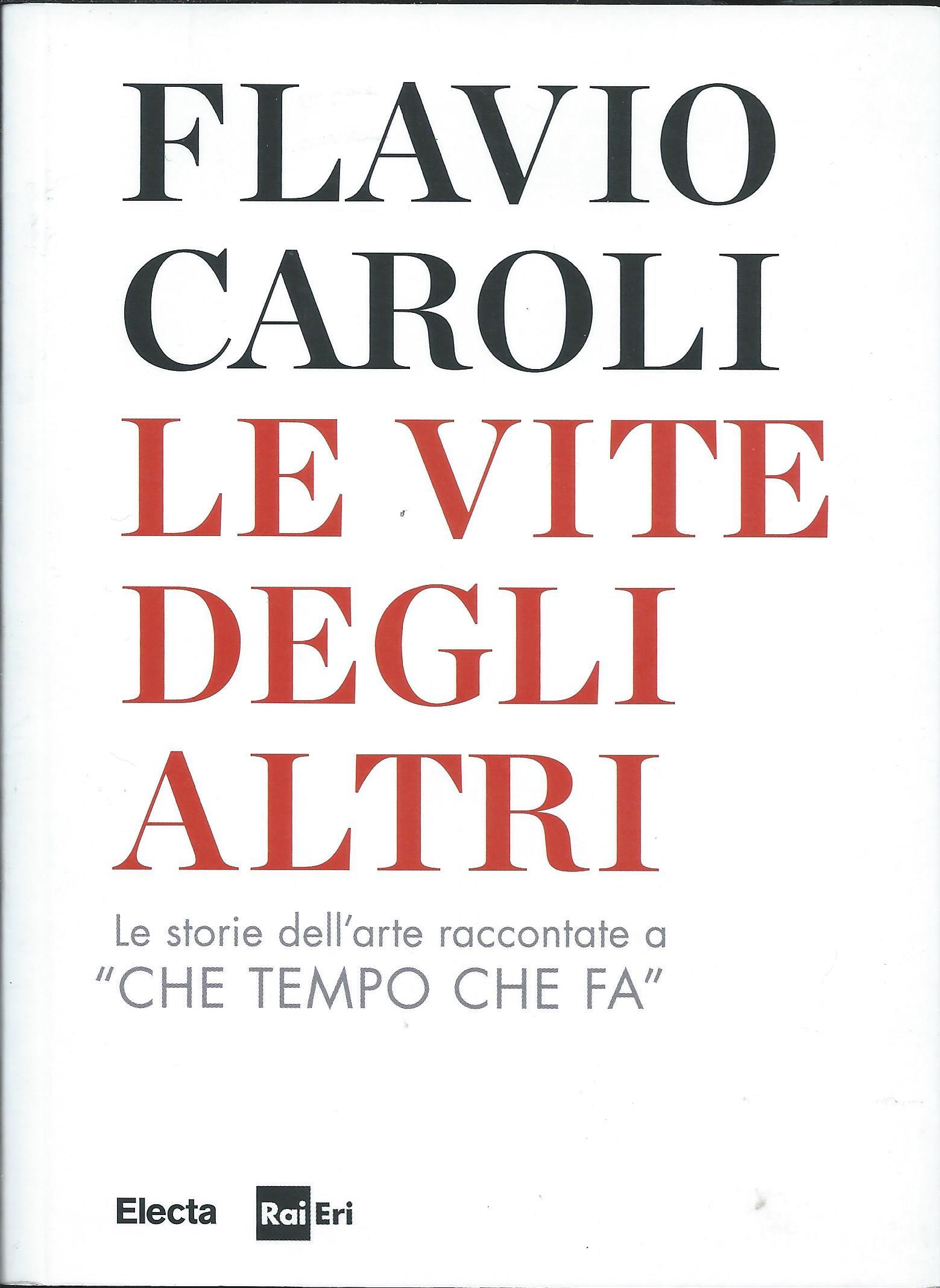Flavio Caroli: Le vite degli altri (Paperback, Italiano language, 2014, Electa, Rai Eri)