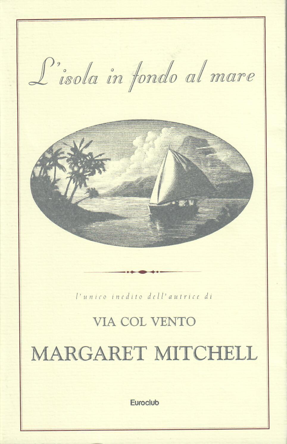 Margaret Mitchell: L'isola in fondo al mare (Paperback, Italiano language, 1996, Euroclub)
