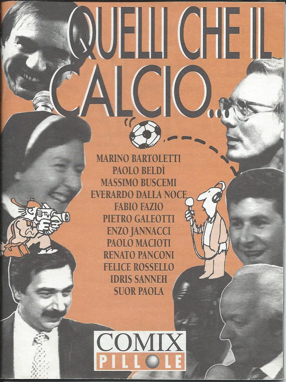 Marino Bartoletti, Paolo Beldi, Massimo Buscemi, Everardo Dalla Noce, Fabio Fazio, Pietro Galeotti, Enzo Jannacci, Paolo Macioti, Renato Panconi, Felice Rossello, Idris Sanneh, Suor Paola: Quelli che il calcio (Paperback, Italiano language, 1994, Comix)