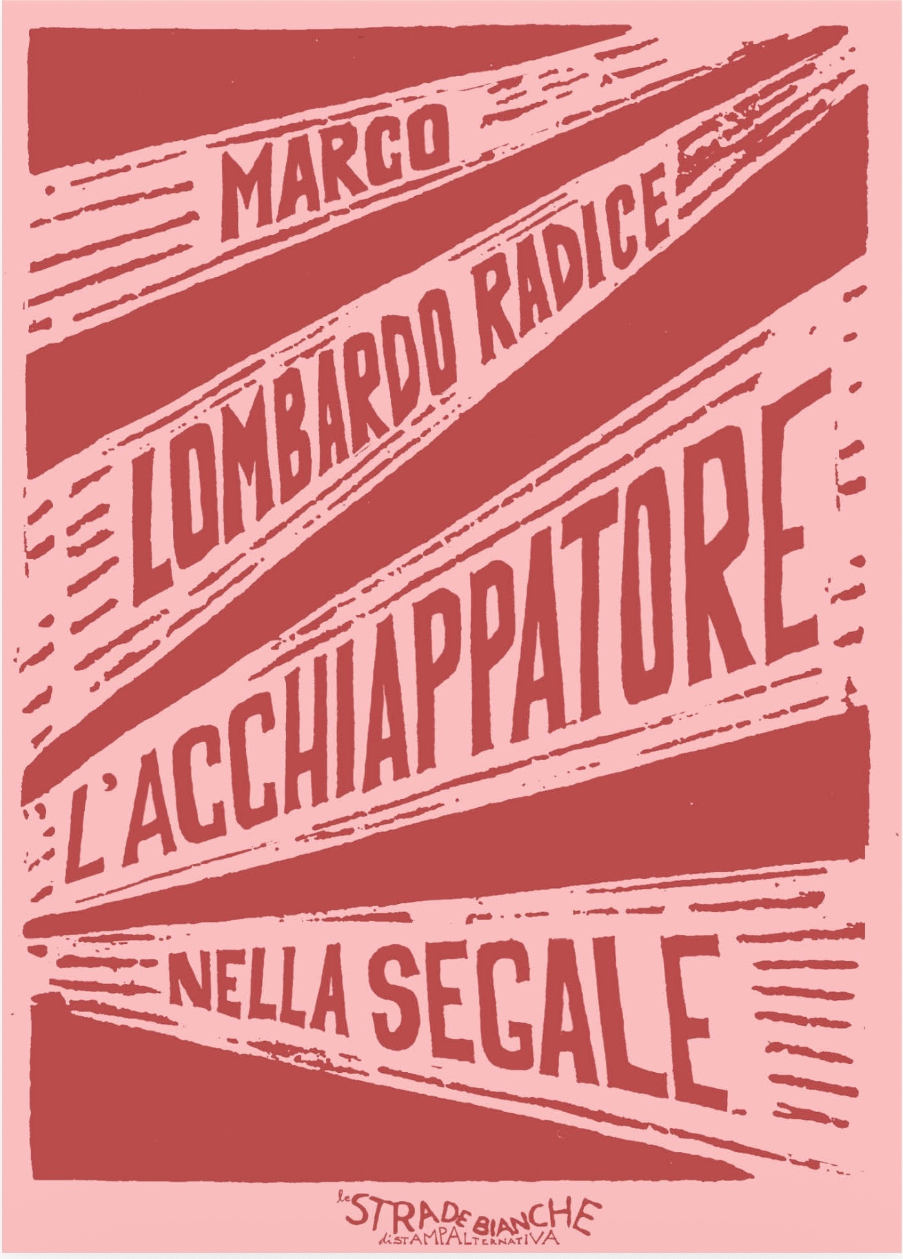 Marco Lombardo-Radice: L'Acchiappatore nella Segale (EBook, Italiano language, Le Strade Bianche di Stampa Alternativa)