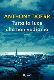 Anthony Doerr: Tutta la luce che non vediamo (EBook, Italiano language, Rizzoli libri)