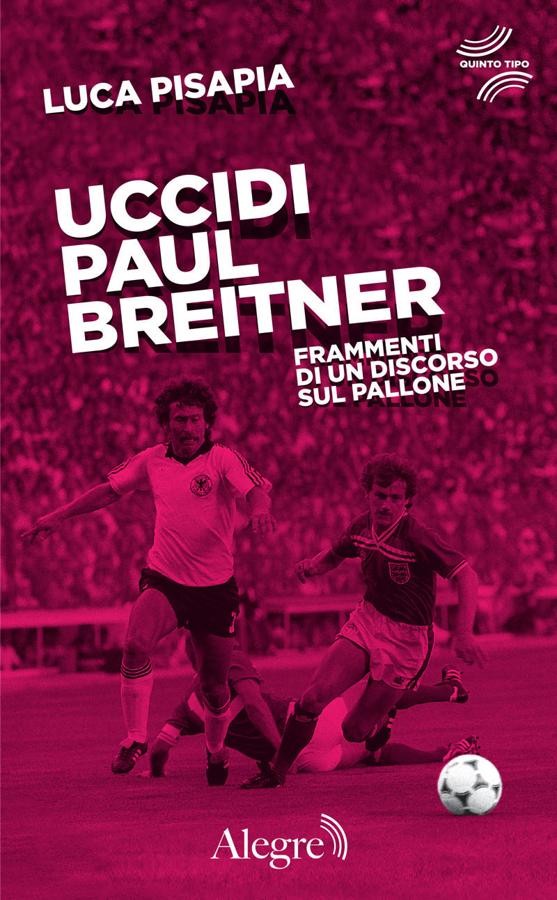 Luca Pisapia: Uccidi Paul Breitner