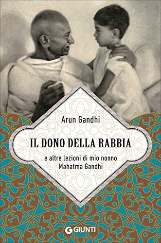 Arun Gandhi: Il dono della rabbia e altre lezioni di mio nonno Mahatma Gandhi (Hardcover, Italian language, Giunti Editore)