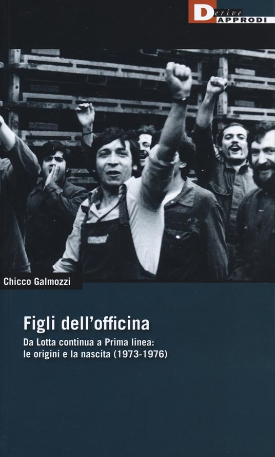 Chicco Galmozzi: Figli dell'officina (Paperback, Italiano language, 2019, DeriveApprodi)