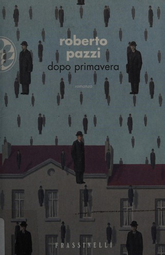 Roberto Pazzi: Dopo primavera (Italian language, 2008, Frassinelli)