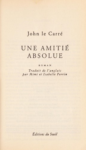 John le Carré: Une amitie  absolue (French language, 2005, E d. du Seuil)