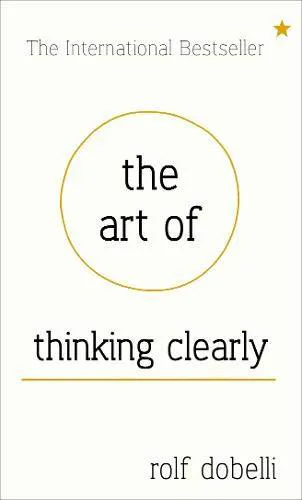 Rolf Dobelli: The Art of Thinking Clearly (2013)