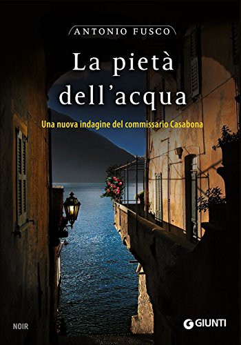 Antonio Fusco: La pietà dell'acqua. Una nuova indagine del commissario Casabona (Paperback, Giunti Editore)