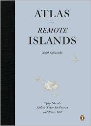 Judith Schalansky: Atlas of Remote Islands (Hardcover, 2010, Penguin)