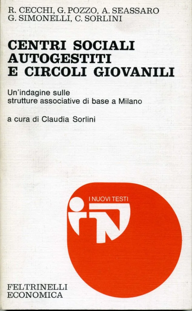Raffaello Cecchi, Giò Pozzo, Alberto Seassaro, Giuliano Simonelli, Claudia Sorlini: Centri social autogestiti e circoli giovanili (Italiano language, Feltrinelli)