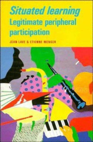 Jean Lave: Situated learning (1991, Cambridge University Press)