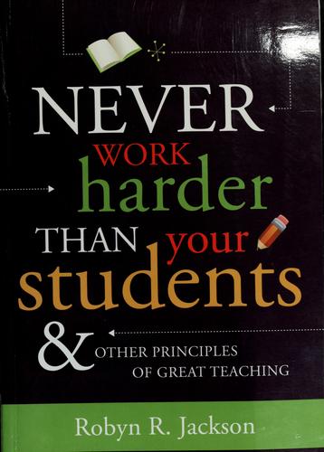 Robyn Renee Jackson: Never work harder than your students and other principles of great teaching (2008, Association for Supervision and Curriculum Development)
