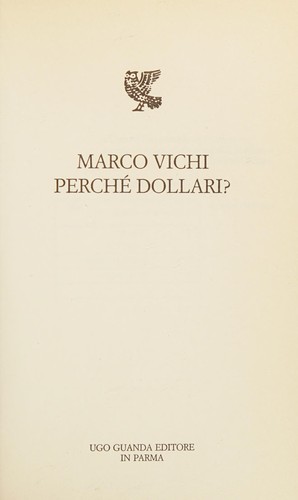 Marco Vichi: Perché dollari? (Italian language, 2005, U. Guanda)