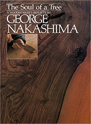 George Nakashima: The Soul of a Tree: A Woodworker’s Reflections