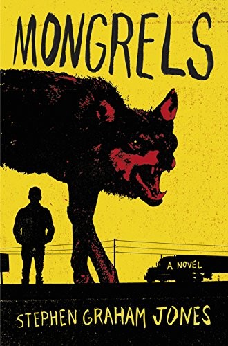 Stephen Graham Jones: Mongrels (2016, William Morrow)