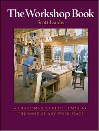 Scott Landis: The workshop book (1998, Taunton Press, Distributed by Publishers Group West)